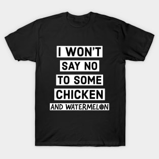 I like chicken and watermelon. T-Shirt